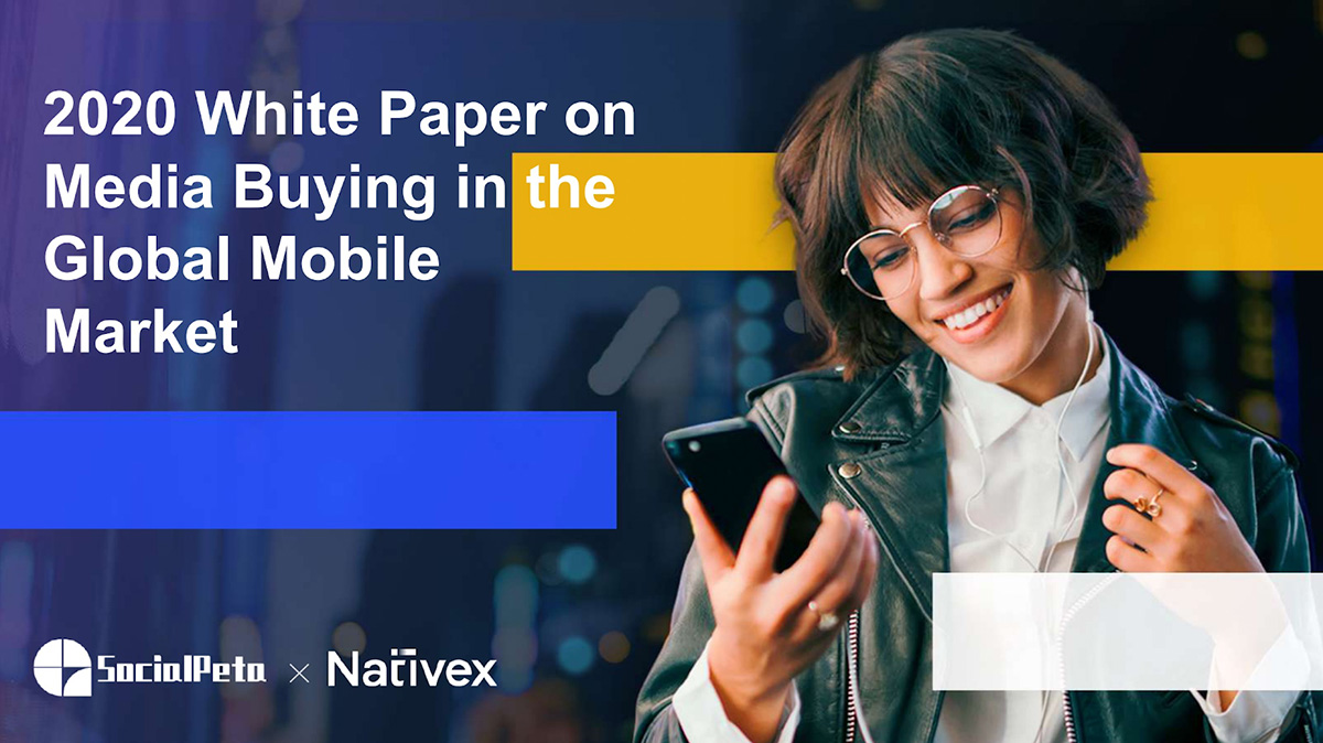 SocialPeta и Nativex выпустили отчёт о медиабаинге на мировом мобильном рынке за 2020 год